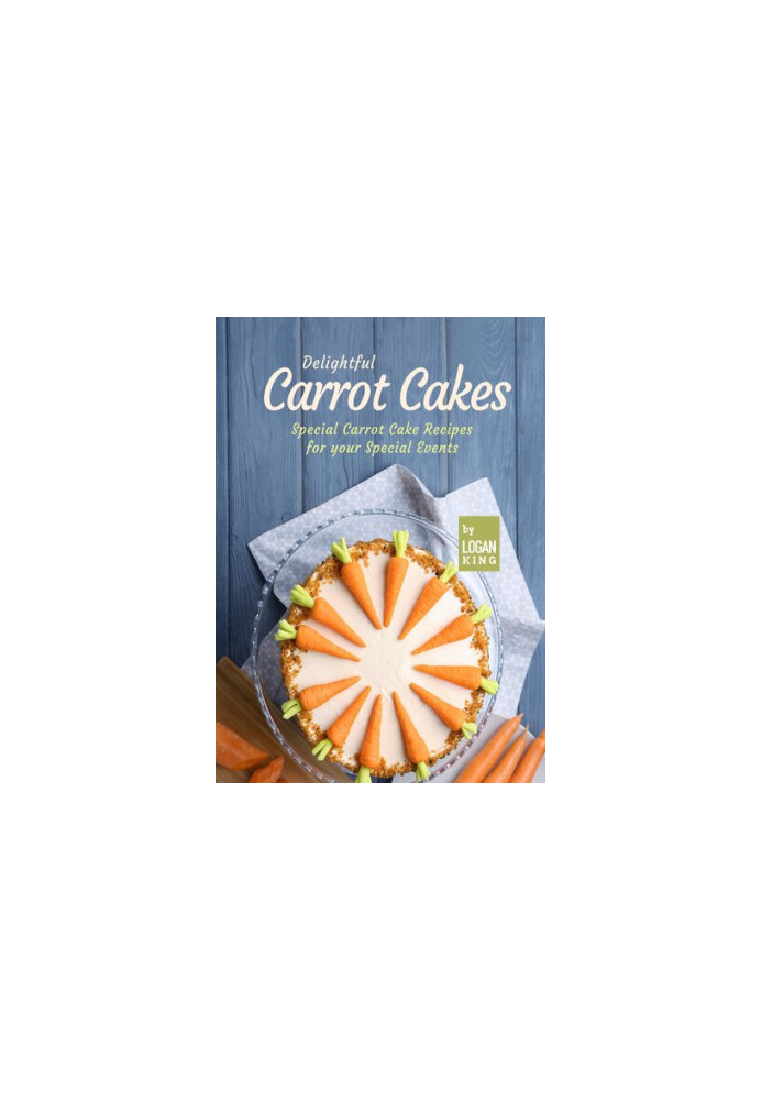 Delightful Carrot Cakes: Special Carrot Cake Recipes for your Special Events