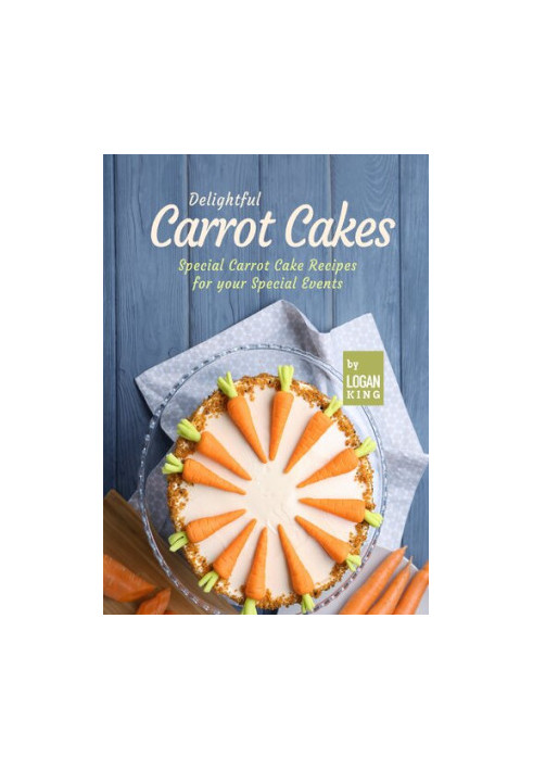 Delightful Carrot Cakes: Special Carrot Cake Recipes for your Special Events