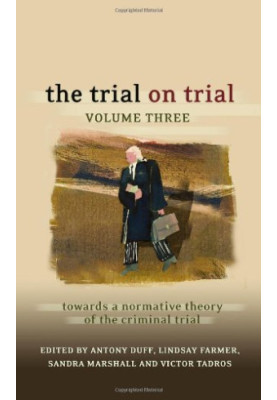 The Trial on Trial: Volume 3: Towards a Normative Theory of the Criminal Trial