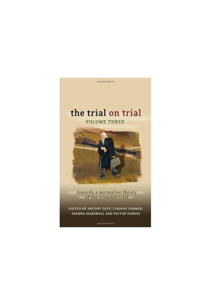 The Trial on Trial: Volume 3: Towards a Normative Theory of the Criminal Trial