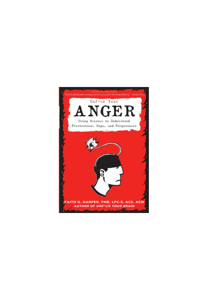 Unfuck Your Anger: Using Science to Understand Frustration, Rage, and Forgiveness