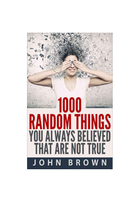 1000 Random Things You Always Believed That Are Not True