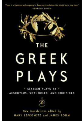 The Greek Plays: Sixteen Plays by Aeschylus, Sophocles, and Euripides