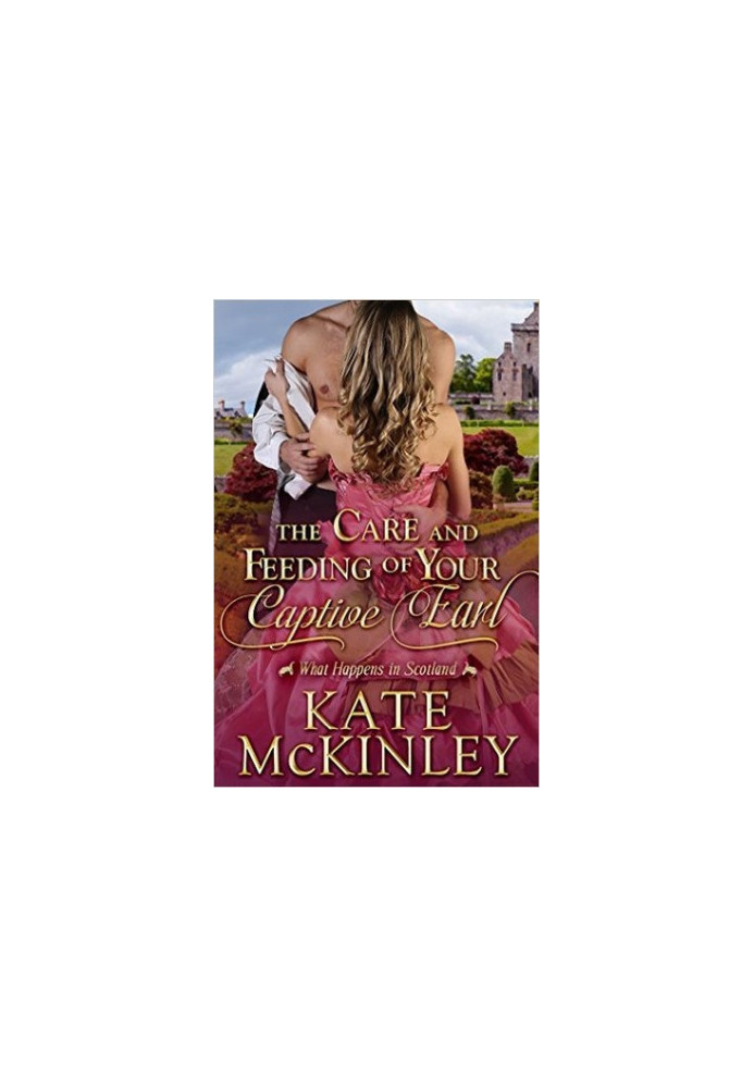 The Care and Feeding of Your Captive Earl (What Happens In Scotland 3)