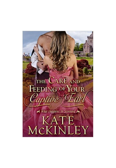 The Care and Feeding of Your Captive Earl (What Happens In Scotland 3)