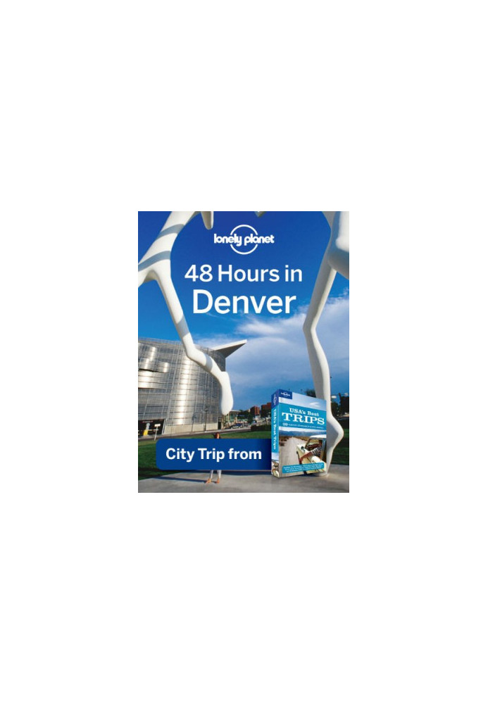 Lonely Planet 48 Hours in Denver: City Trip from USA's Best Trips Travel Guide