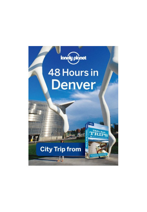 Lonely Planet 48 Hours in Denver: City Trip from USA's Best Trips Travel Guide