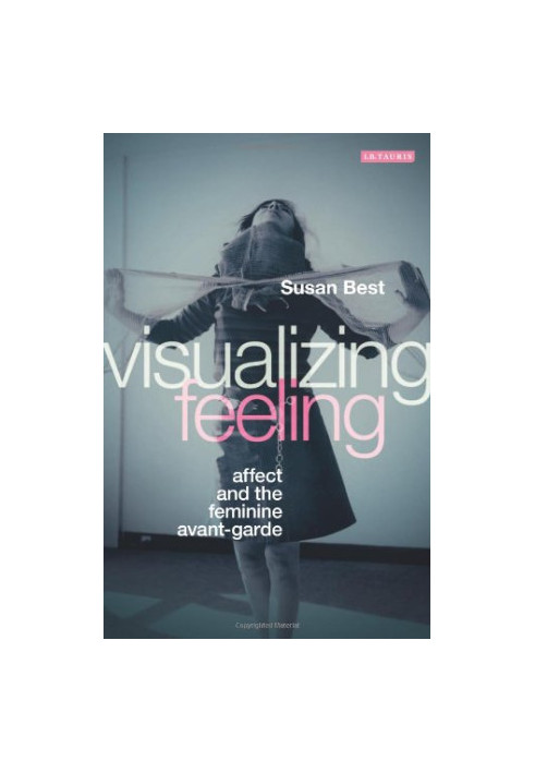 Visualizing feeling : affect and the feminine avant-garde