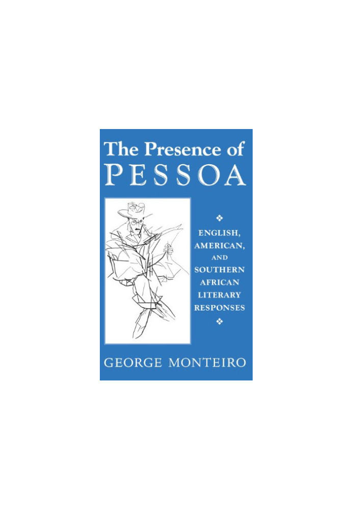 The presence of Pessoa : English, American, and Southern African literary responses