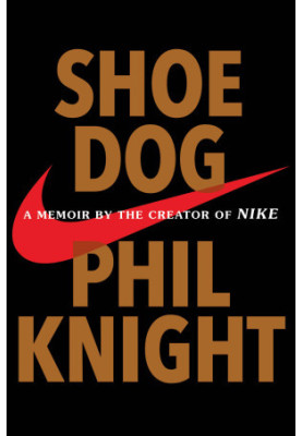 Shoe Dog: A Memoir by the Creator of Nike