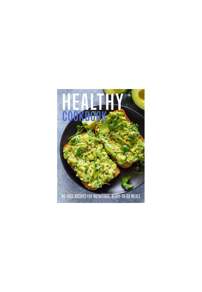 Healthy Cookbook: No-Fuss Recipes For Nutritious, Ready-To-Go Meals