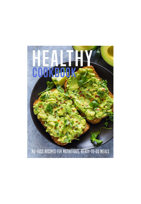 Healthy Cookbook: No-Fuss Recipes For Nutritious, Ready-To-Go Meals