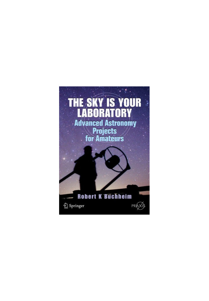 The Sky is Your Laboratory: Advanced Astronomy Projects for Amateurs (Springer Praxis Books / Popular Astronomy)