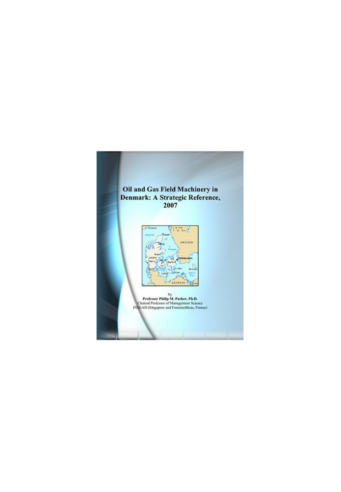 Oil and Gas Field Machinery in Denmark: A Strategic Reference, 2007
