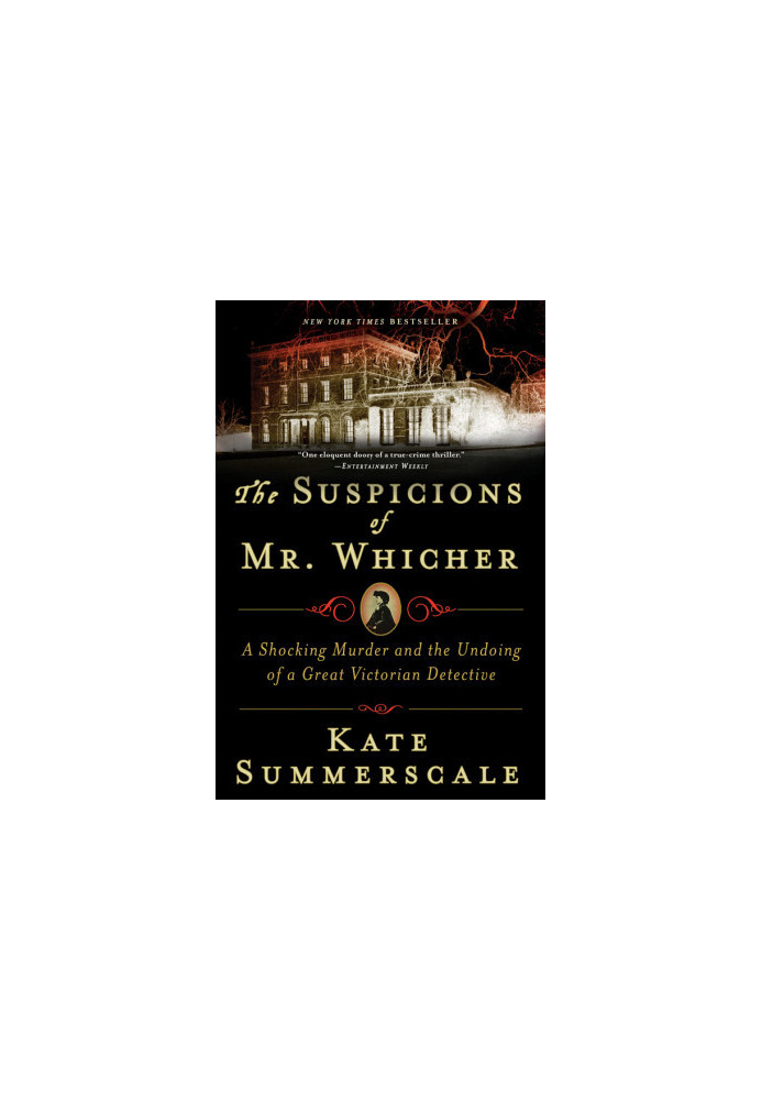 The Suspicions of Mr. Whicher: A Shocking Murder & the Undoing of a Great Victorian Detective