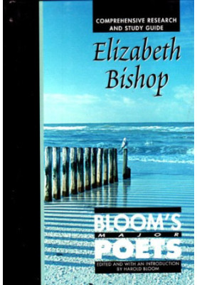 Elizabeth Bishop: Comprehensive Research and Study Guide (Bloom's Major Poets)