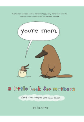 You’re Mom : A Little Book for Mothers (and the People Who Love Them)