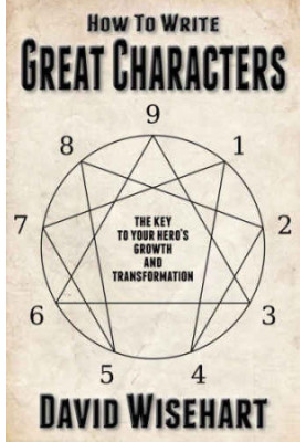 How to Write Great Characters: The Key to Your Hero's Growth and Transformation