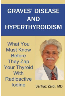 Graves' disease and hyperthyroidism : what you must know before they zap your thyroid with radioactive iodine : a ground brea