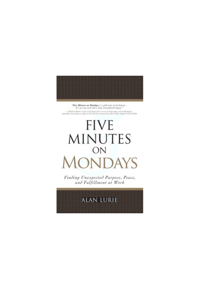 Five Minutes on Mondays: Finding Unexpected Purpose, Peace, and Fulfillment at Work