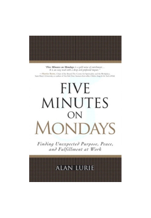 Five Minutes on Mondays: Finding Unexpected Purpose, Peace, and Fulfillment at Work