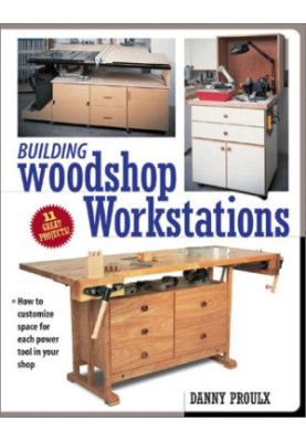 Building Woodshop Workstations (Popular Woodworking)