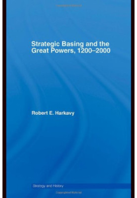 Strategic Basing And The Great Powers, 1200-2000