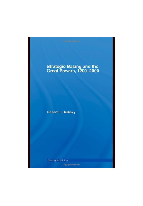 Strategic Basing And The Great Powers, 1200-2000
