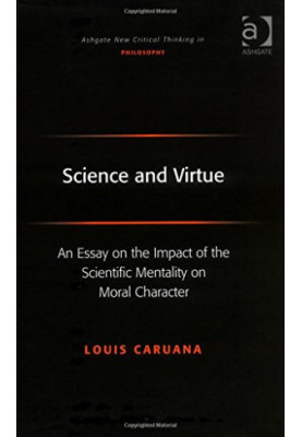 Science and virtue : an essay on the impact of the scientific mentality on moral character