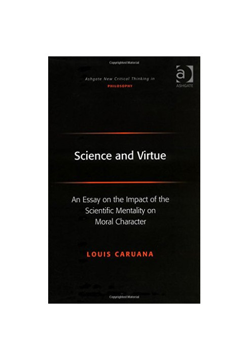 Science and virtue : an essay on the impact of the scientific mentality on moral character
