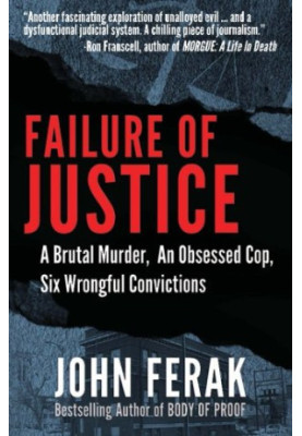 Failure of justice : a brutal murder, an obsessed cop, six wrongful convictions