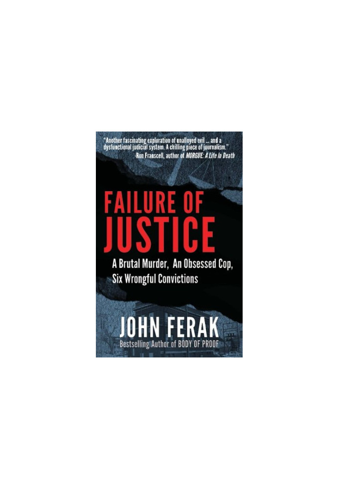 Failure of justice : a brutal murder, an obsessed cop, six wrongful convictions
