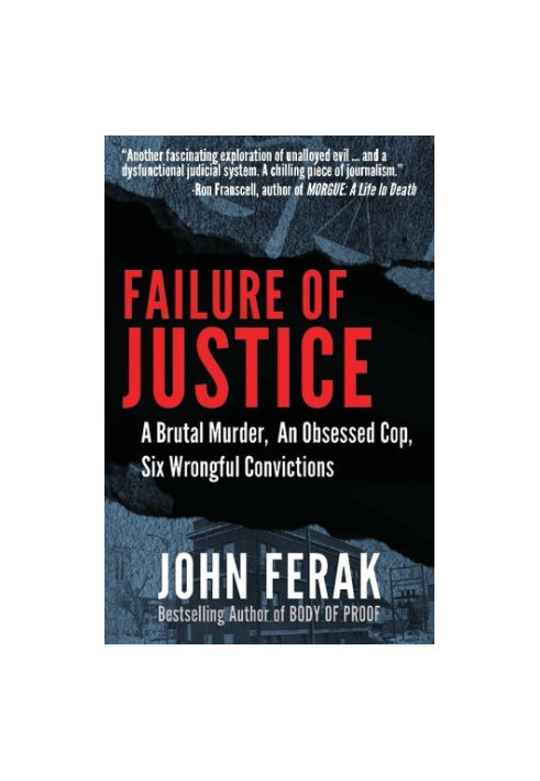 Failure of justice : a brutal murder, an obsessed cop, six wrongful convictions