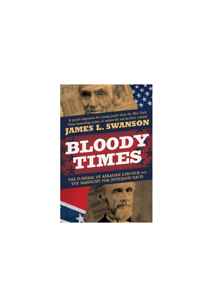 Bloody Times: The Funeral of Abraham Lincoln and the Manhunt for Jefferson Davis