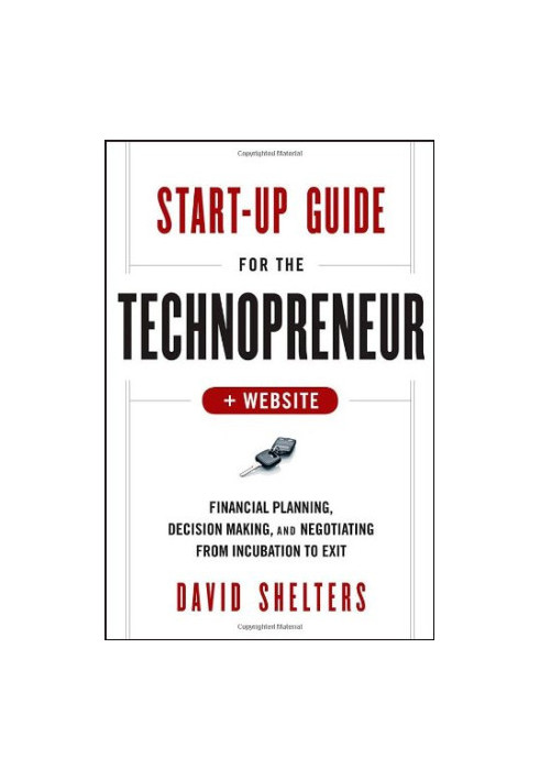 Start-Up Guide for the Technopreneur, + Website: Financial Planning, Decision Making and Negotiating from Incubation to Exit
