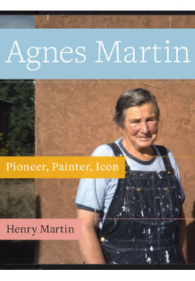 Agnes Martin: Pioneer, Painter, Icon