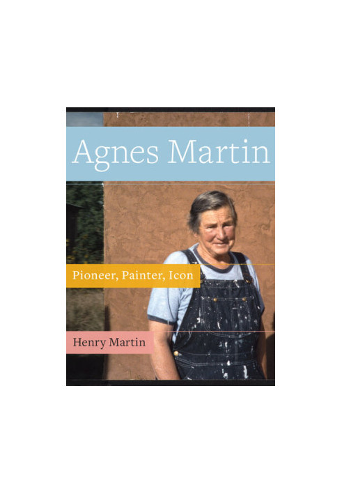 Agnes Martin: Pioneer, Painter, Icon