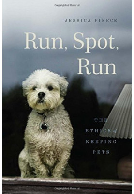 Run, Spot, Run: The Ethics of Keeping Pets