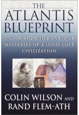 The Atlantis Blueprint: Unlocking the Ancient Mysteries of a Long-Lost Civilization