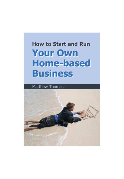 How to Start and Run Your Own Home-Based Business