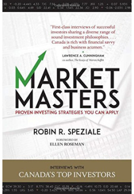 Market masters : proven investing strategies you can apply : interviews with Canada's top investors