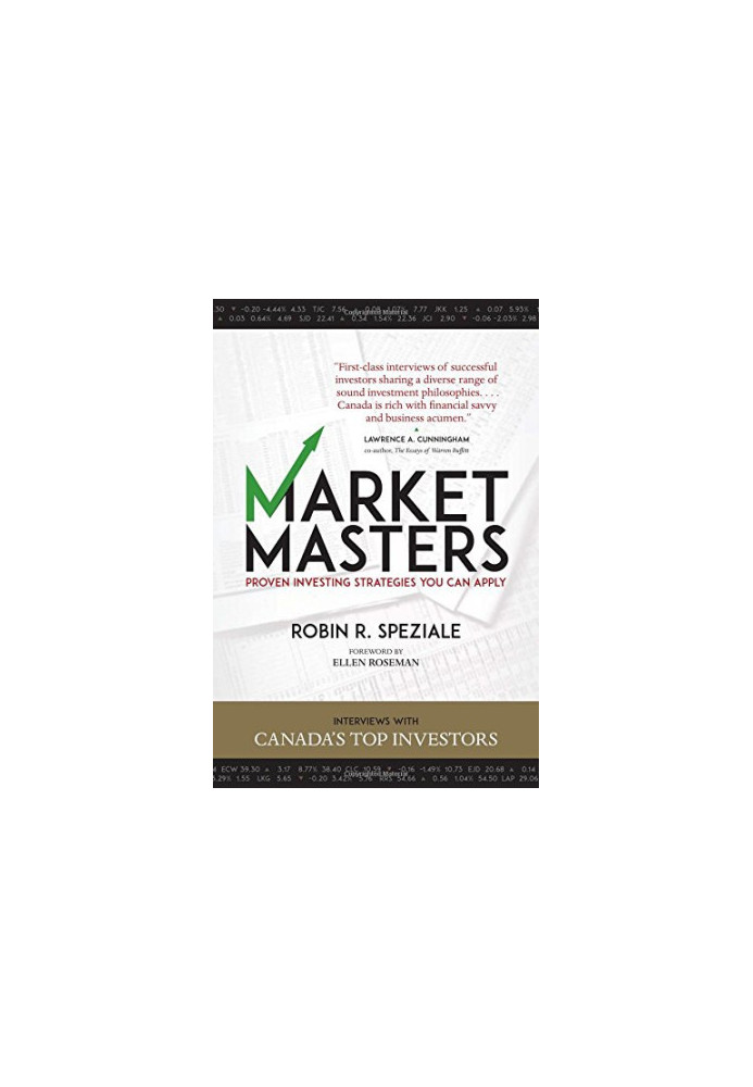 Market masters : proven investing strategies you can apply : interviews with Canada's top investors