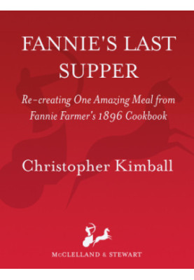 Fannie's last supper: re-creating one amazing meal from Fannie Farmer's 1896 cookbook