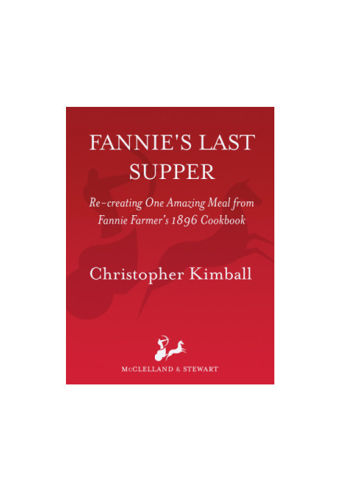 Fannie's last supper: re-creating one amazing meal from Fannie Farmer's 1896 cookbook
