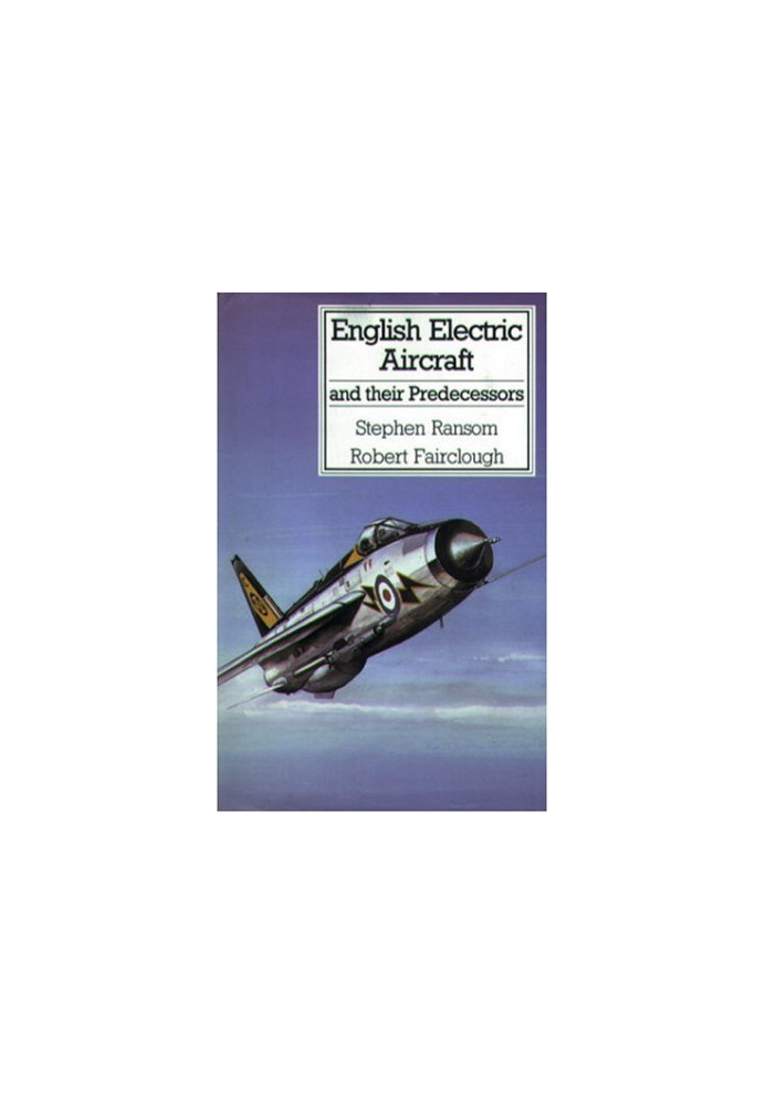 English Electric Aircraft and Their Predecessors (Putnam's British Aircraft)
