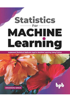 Statistics for Machine Learning: Implement Statistical methods used in Machine Learning using Python (English Edition)