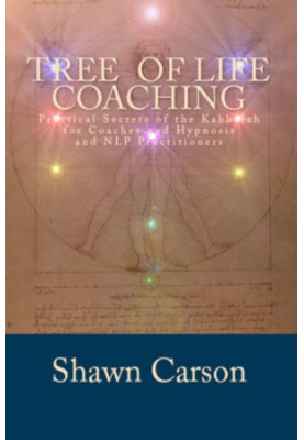 Tree of Life Coaching: Practical Secrets of the Kabbalah for Coaches and Hypnosis and NLP Practitioners