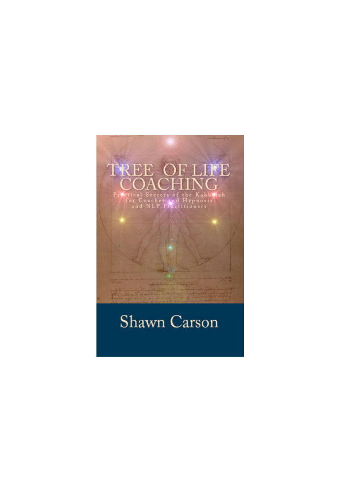 Tree of Life Coaching: Practical Secrets of the Kabbalah for Coaches and Hypnosis and NLP Practitioners