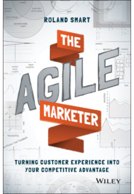 The Agile Marketer: Turning Customer Experience Into Your Competitive Advantage