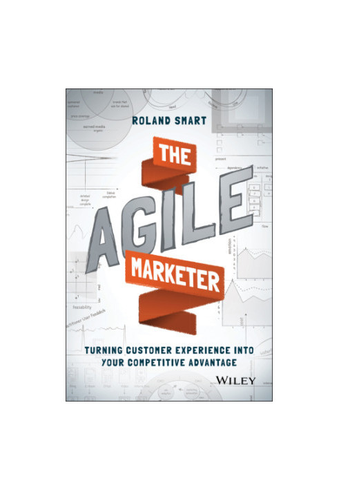 The Agile Marketer: Turning Customer Experience Into Your Competitive Advantage